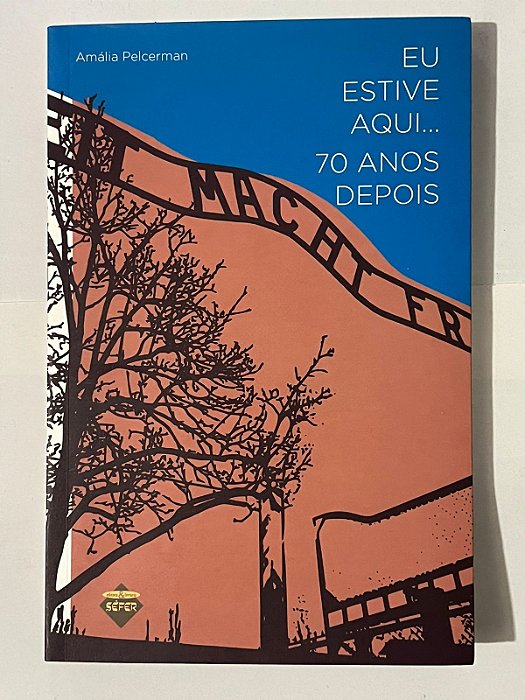 Eu estive aqui... 70 anos depois - Amália Pelcerman