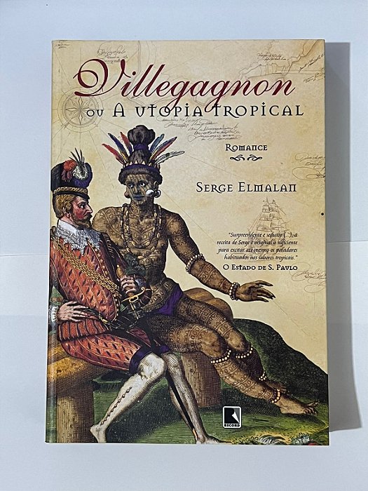 Villegagnon ou A utopia tropical - Serge Elmalan