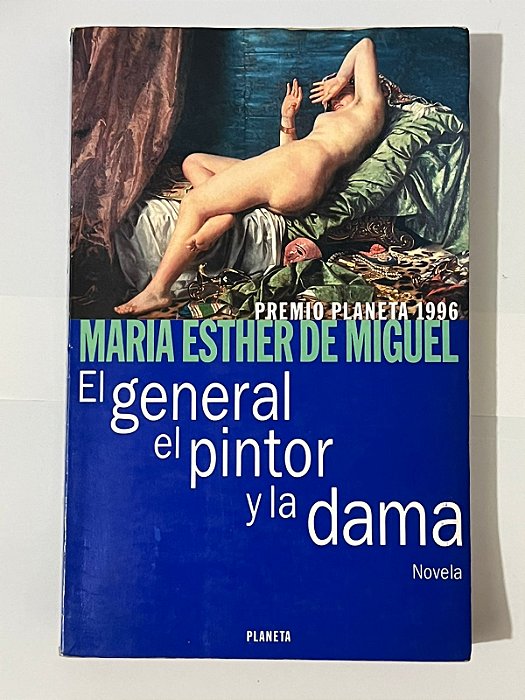 El general, el pintor y la dama - Maria Esther de Miguel (espanhol)