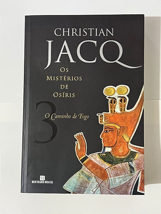 Os mistérios de Osíris: o caminho do fogo Vol. 3 - Christian Jacq