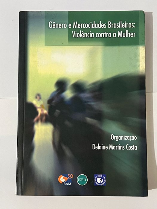 Gênero e mercocidades brasileiras: violência contra a mulher - Delaine Martins Costa