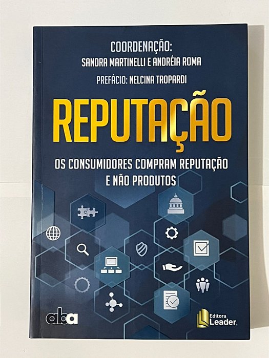Reputação: os consumidores compram reputação e não produtos - Sandra Martinelli, Andréia Roma
