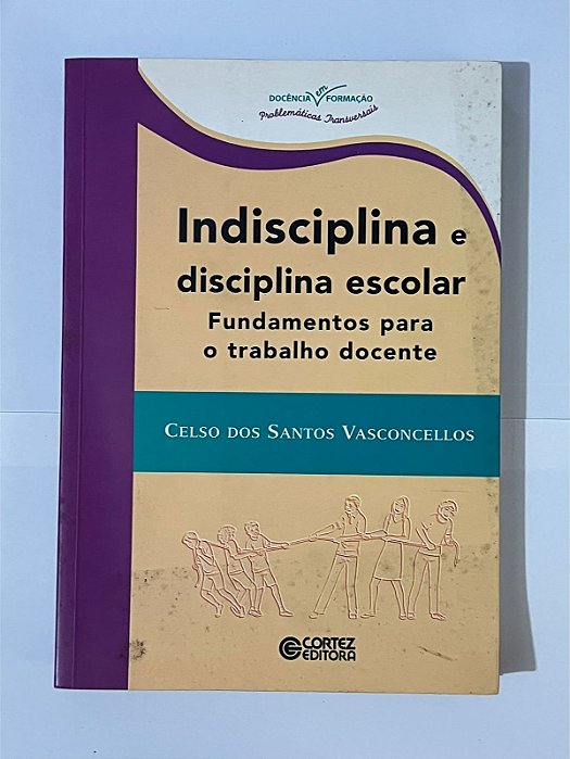 Indisciplina e disciplina escolar: fundamentos para o trabalho docente - Celso dos Santos Vasconcellos