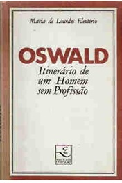 Oswald - Itinerário de um Homem sem Profissão - Maria de Lourdes Eleutério