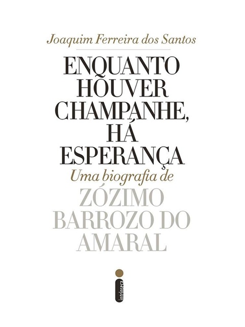 Enquanto houver champanhe, há esperança - Biografia de Zózimo Barrozo do Amaral