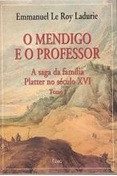 O Mendigo e o Professor - Tomo I - Emmanuel Le Roy Ladurie