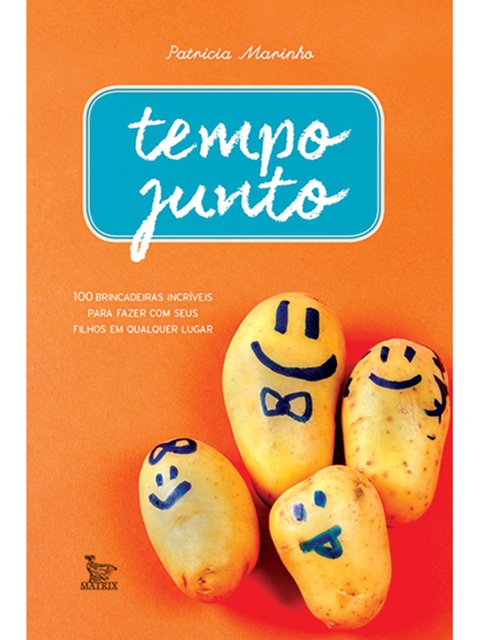 Tempo junto - Patricia Marinho - 100 brincadeiras incríveis