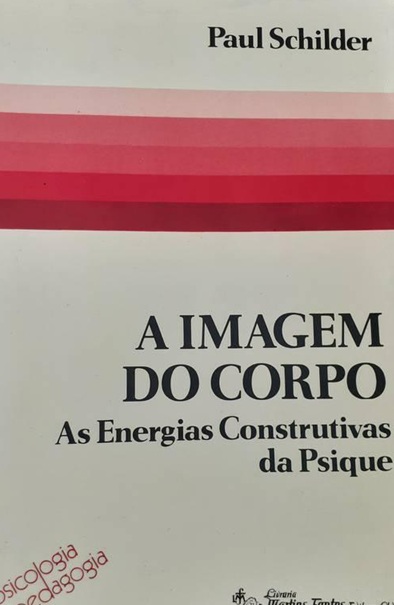 A Imagem do Corpo as Energias Cobstrutivas da Psique - Paul Schilder