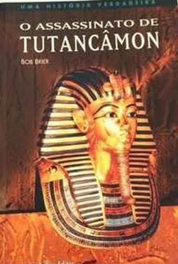O assassinato de tutancâmon: uma história verdadeira - Bob Brier