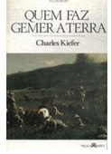 Quem Faz Gemer a Terra - Charles Kiefer