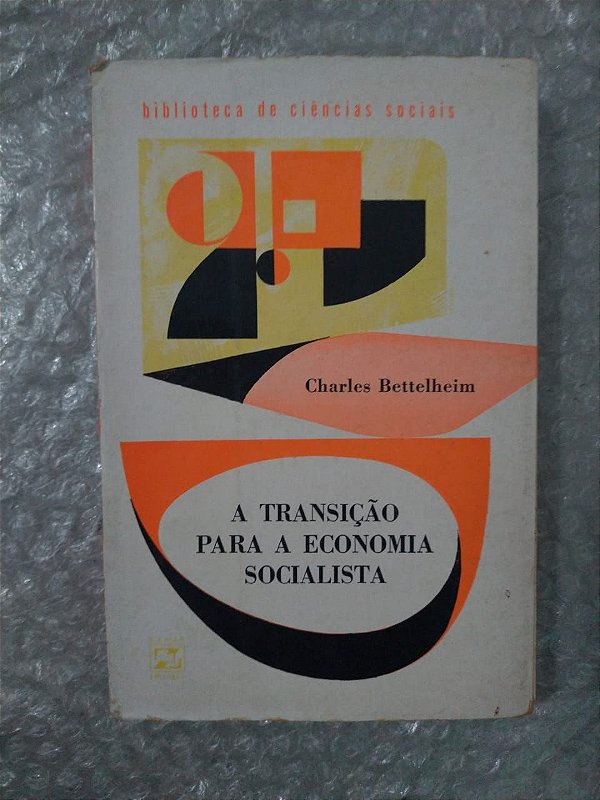 A Transição para a Economia Socialista - Charles Bettelheim