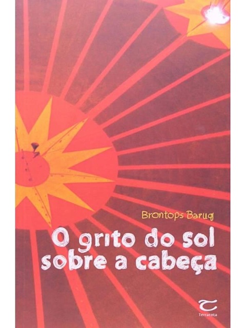 O Grito Do Sol Sobre A Cabeça - Brontops Baruq