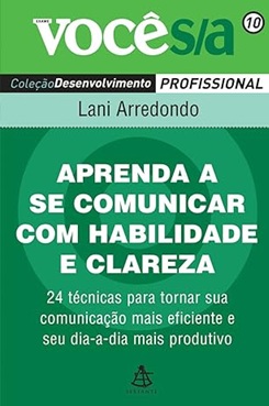 Aprenda a se comunicar com habilidade e clareza - Lani Arredondo - Você S/A