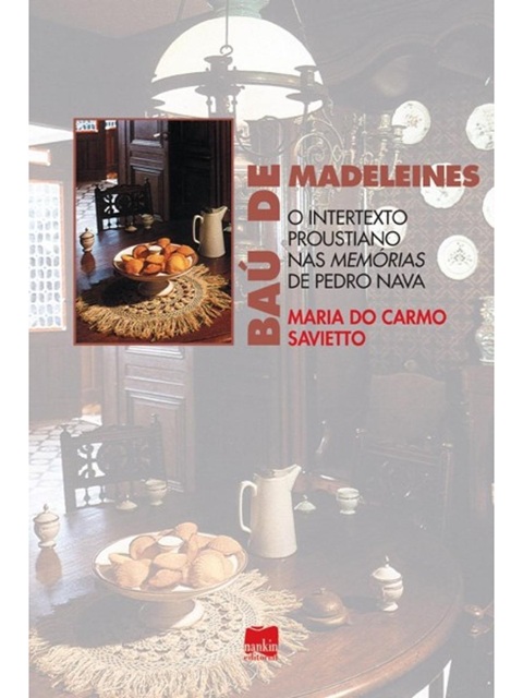 Baú de madeleines - Maria do Carmo Savietto - Intertexto e memórias de Pedro Nava