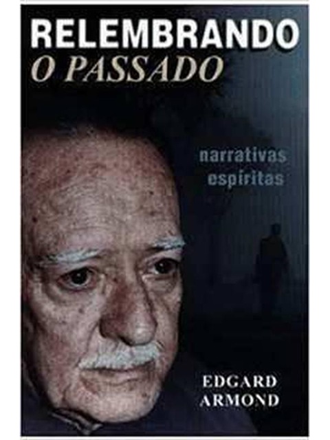 Relembrando O Passado: Narrativas Espíritas - Edgard Armond