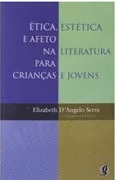 Ética, Estética e Afeto na Literatura para Crianças e Jovens - Elizabeth Dangelo Serra