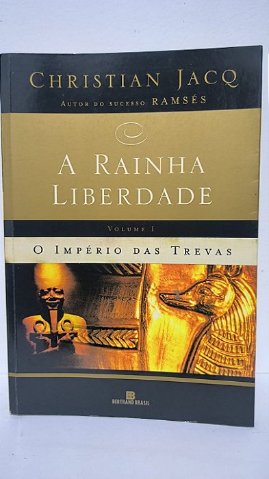 A rainha liberdade ,volume I O império das trevas - Christian Jacq
