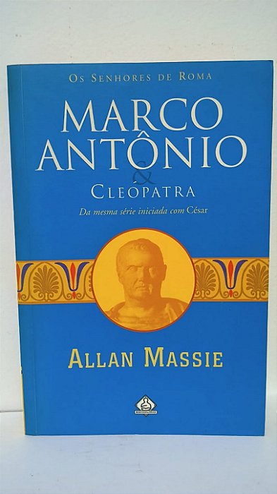 Marco Antônio e Cleópatra - Allan Massie