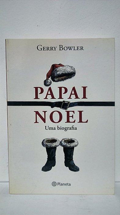 Papai Noel Uma biografia - Gerry Bowler