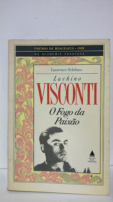 Luchino Visconti O fogo da paixão - Laurence Schifano