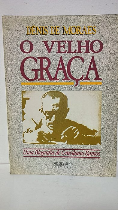 O velho Graça - Denis de Moraes