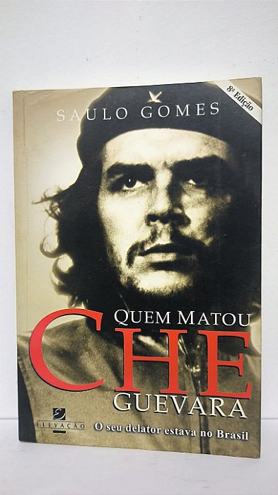 Quem matou Che Guevara - Saulo Gomes