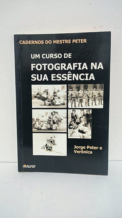 Cadernos do Mestre Petter -Um curso de fotografia na sua essência - Jorge Peter e Veronica