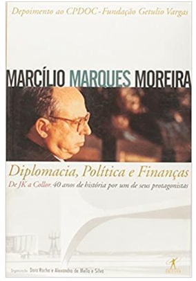 Diplomacia, política e finanças - Marcílio Marques Moreira