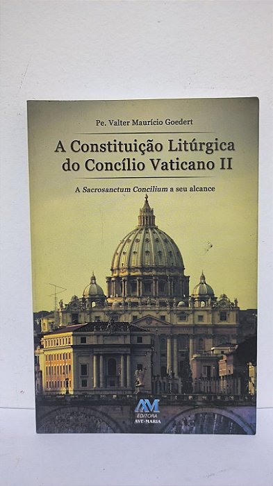 A constituição litúrgica do Concílio Vaticano II - Pe. Valter Mauricio Goedert