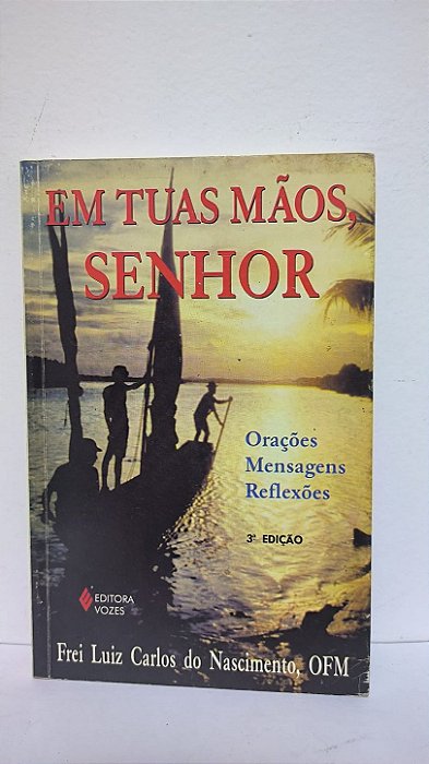 Em tuas mãos senhor - Frei Luiz Carlos do Nascimento