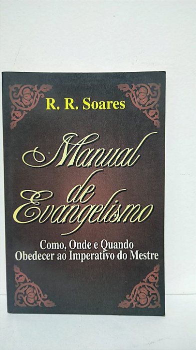 Manual de evangelismo - Como ,onde e quando obedecer ao imperativo do Mestre - R.R.Soares