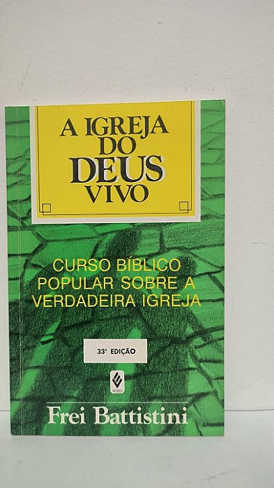 A igreja do Deus vivo- Curso bíblico popular sobre a verdadeira igreja - Frei Battistini