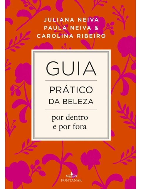 Guia prático da beleza por dentro e por fora - Juliana Neiva