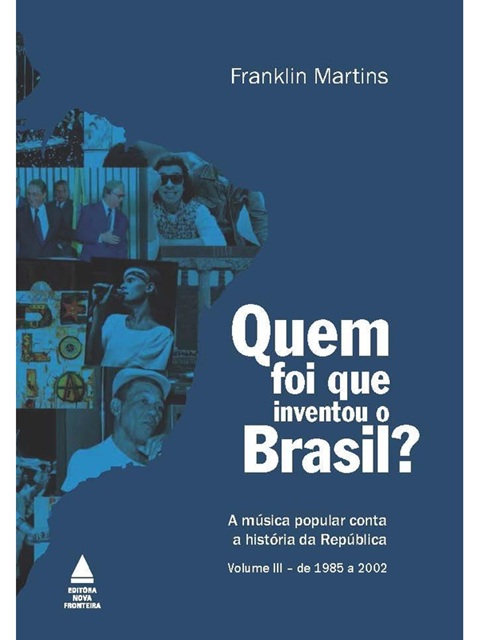 Quem foi que inventou o Brasil? Franklin Martins - A música popular vol. 3 (marcas)