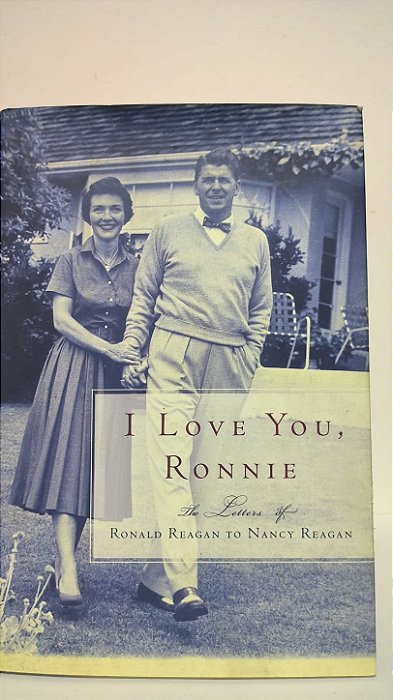 I love you,Ronnie -Ronald Reagan to Nancy Reagan