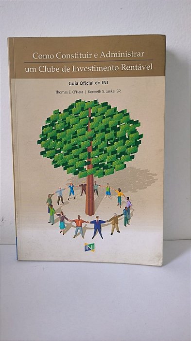 Como Constituir e administrar um clube de investimento rentável - Thomas E. O´Hara e Kenneth S. Janke