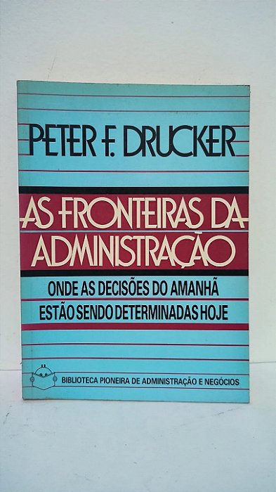As fronteiras da administração - Perter F. Drucker