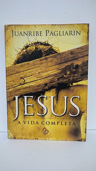Jesus a vida completa - Juanribe Pagliarin