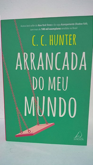 Arrancada do meu mundo - C. C. Hunter