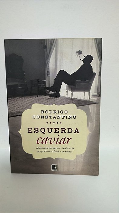 Esquerda Caviar - Rodrigo Constantino