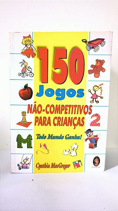 150 Jogos não-competitivos para crianças - Cynthia MacGregor