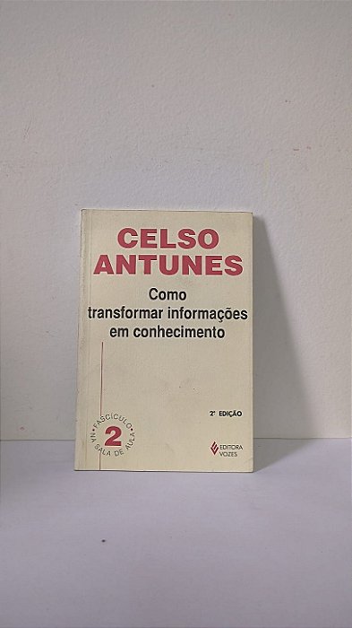 Como transformar informações em conhecimento - Celso Antunes