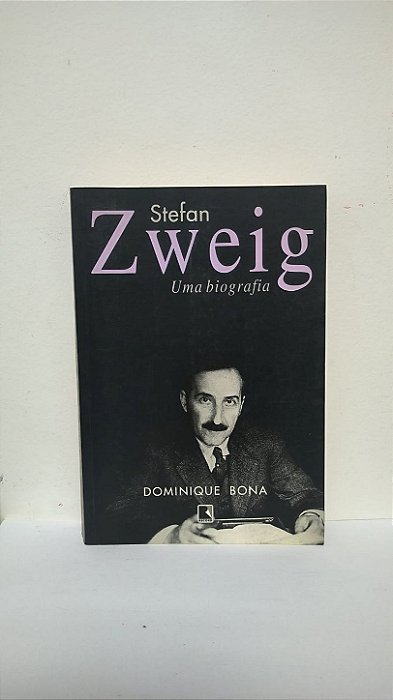 Stefan Zweig: Uma Biografia - Dominique Bona