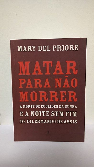 Matar para não morrer - Mary Del Priore