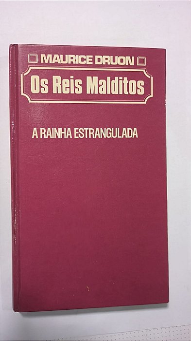 Os Reis Malditos -  A Rainha Estrangulada - Maurice Druon