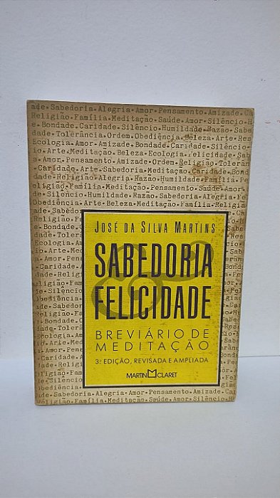 Sabedoria e Felicidade: Breviário de Meditação - José da Silva Martins