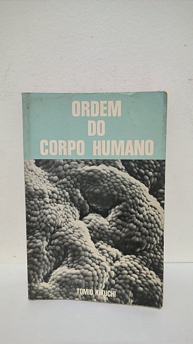 Ordem do Corpo Humano - Tomio Kikuchi