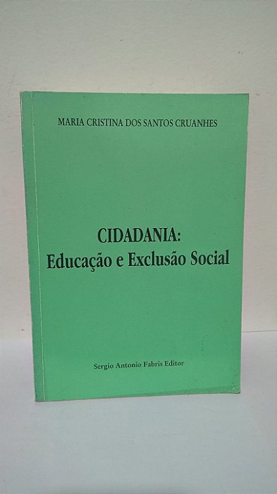 Cidadania: Educação e Exclusão Social - Maria Cristina dos Santos Cruanhes
