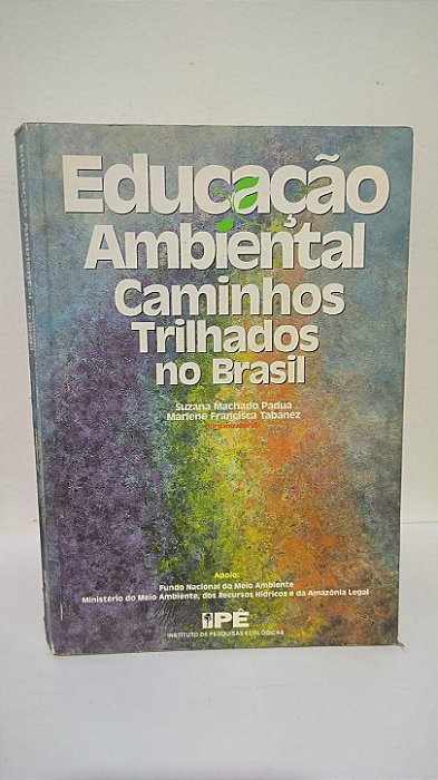 Educação Ambiental: Caminhos Trilhados no Brasil - Suzana Machado Padua, Marlene Francisca Tabanez
