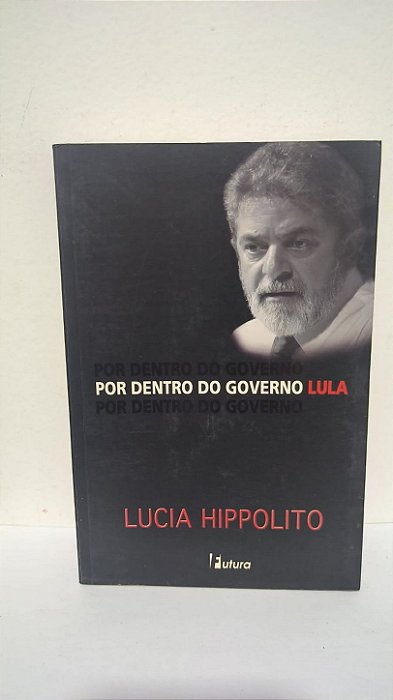 Por Dentro do Governo Lula - Lucia Hippolito